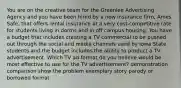 You are on the creative team for the Greenlee Advertising Agency and you have been hired by a new insurance firm, Ames Safe, that offers rental insurance at a very cost-competitive rate for students living in dorms and in off campus housing. You have a budget that includes creating a TV commercial to be pushed out through the social and media channels used by Iowa State students and the budget includes the ability to product a TV advertisement. Which TV ad format do you believe would be most effective to use for the TV advertisement? demonstration comparison show the problem exemplary story parody or borrowed format