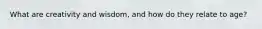 What are creativity and wisdom, and how do they relate to age?