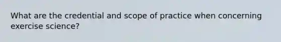 What are the credential and scope of practice when concerning exercise science?