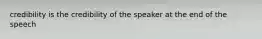 credibility is the credibility of the speaker at the end of the speech