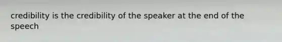 credibility is the credibility of the speaker at the end of the speech