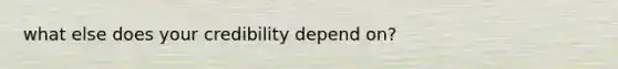 what else does your credibility depend on?