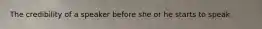The credibility of a speaker before she or he starts to speak
