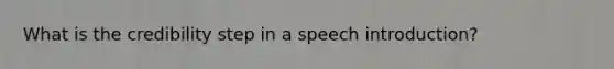 What is the credibility step in a speech introduction?