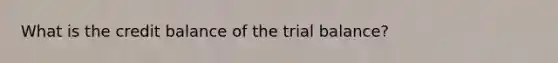 What is the credit balance of the trial balance?