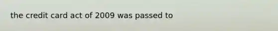 the credit card act of 2009 was passed to