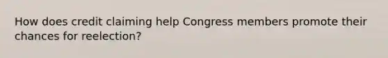 How does credit claiming help Congress members promote their chances for reelection?