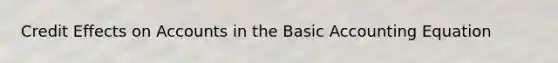 Credit Effects on Accounts in the Basic Accounting Equation