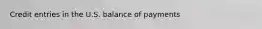 Credit entries in the U.S. balance of payments
