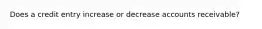 Does a credit entry increase or decrease accounts receivable?