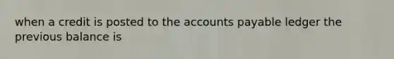 when a credit is posted to the accounts payable ledger the previous balance is