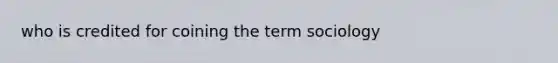 who is credited for coining the term sociology