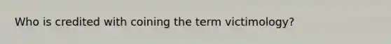 Who is credited with coining the term victimology?