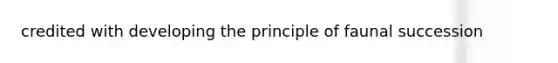 credited with developing the principle of faunal succession