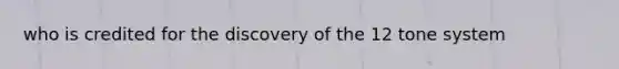 who is credited for the discovery of the 12 tone system