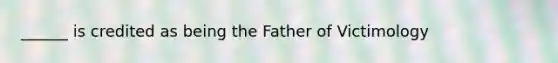 ______ is credited as being the Father of Victimology