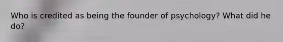 Who is credited as being the founder of psychology? What did he do?