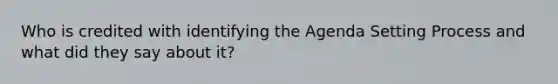 Who is credited with identifying the Agenda Setting Process and what did they say about it?