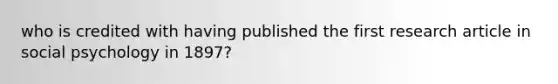 who is credited with having published the first research article in social psychology in 1897?