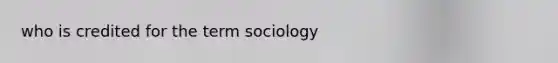 who is credited for the term sociology