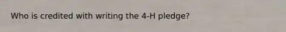 Who is credited with writing the 4-H pledge?