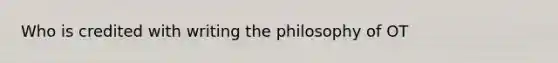 Who is credited with writing the philosophy of OT