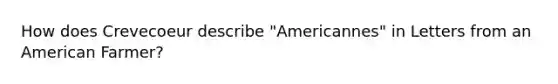 How does Crevecoeur describe "Americannes" in Letters from an American Farmer?