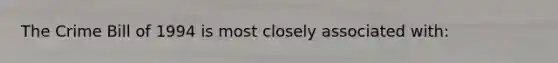 The Crime Bill of 1994 is most closely associated with: