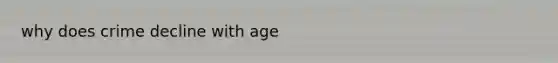 why does crime decline with age