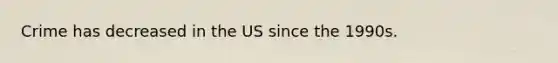 Crime has decreased in the US since the 1990s.