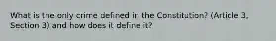 What is the only crime defined in the Constitution? (Article 3, Section 3) and how does it define it?