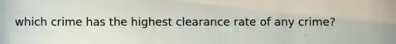 which crime has the highest clearance rate of any crime?