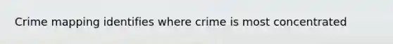 Crime mapping identifies where crime is most concentrated