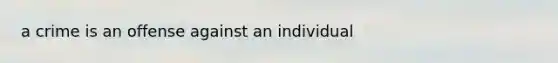 a crime is an offense against an individual