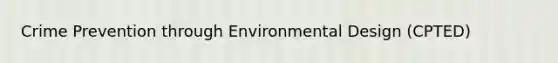 Crime Prevention through Environmental Design (CPTED)