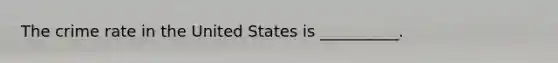 The crime rate in the United States is __________.