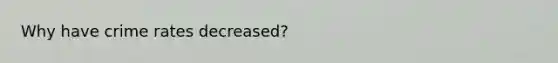 Why have crime rates decreased?