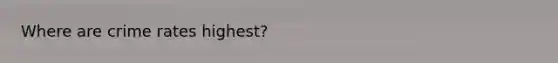 Where are crime rates highest?
