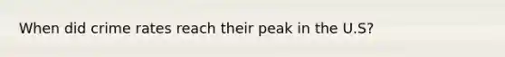 When did crime rates reach their peak in the U.S?