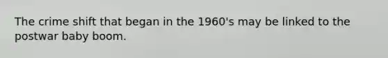 The crime shift that began in the 1960's may be linked to the postwar baby boom.