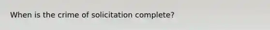 When is the crime of solicitation complete?