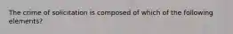 The crime of solicitation is composed of which of the following elements?