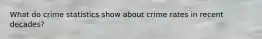 What do crime statistics show about crime rates in recent decades?
