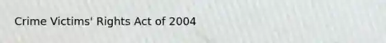 Crime Victims' Rights Act of 2004