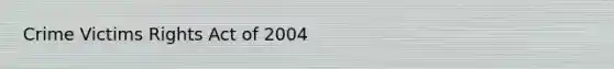 Crime Victims Rights Act of 2004