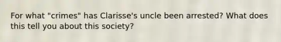 For what "crimes" has Clarisse's uncle been arrested? What does this tell you about this society?