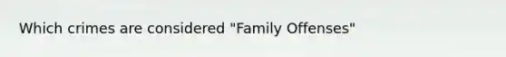 Which crimes are considered "Family Offenses"