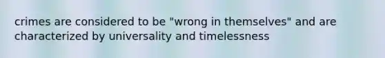 crimes are considered to be "wrong in themselves" and are characterized by universality and timelessness