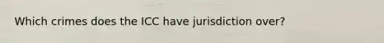 Which crimes does the ICC have jurisdiction over?