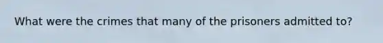 What were the crimes that many of the prisoners admitted to?